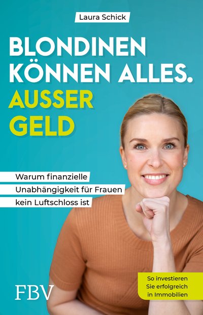 Blondinen können alles. Außer Geld - Warum finanzielle Unabhängigkeit für Frauen kein Luftschloss ist
