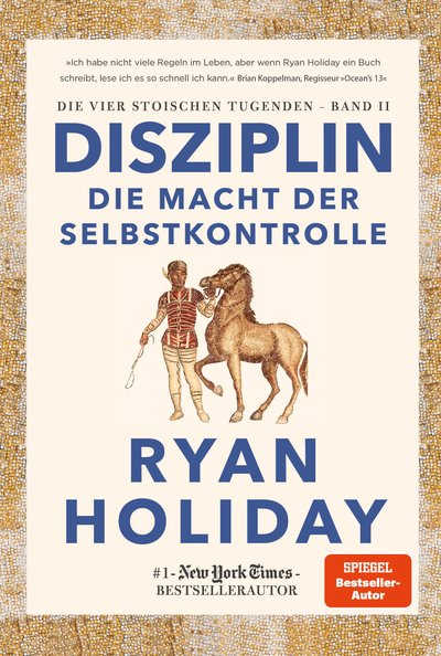 Disziplin – die Macht der Selbstkontrolle (Die vier stoischen Tugenden) - Die vier stoischen Tugenden Band II
