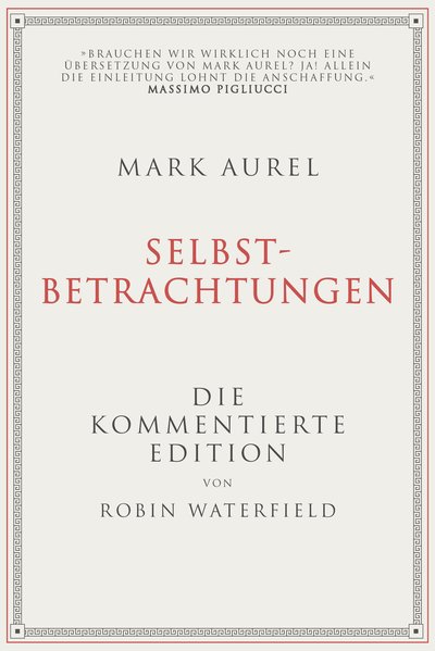 Mark Aurel: Selbstbetrachtungen - Die kommentierte Edition von Robin Waterfield