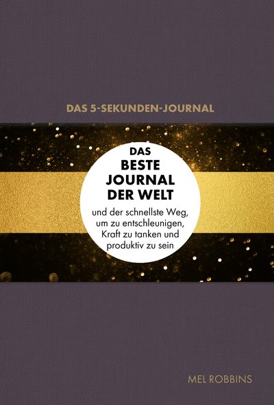 Das 5-Sekunden-Journal - Das beste Journal der Welt und der schnellste Weg, um zu entschleunigen, Kraft zu tanken und produktiv zu sein