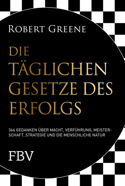 Die täglichen Gesetze des Erfolgs - 366 Gedanken über Macht, Verführung, Meisterschaft, Strategie und die menschliche Natur