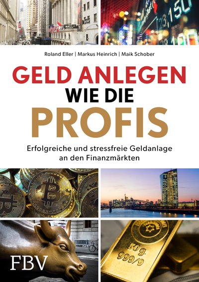 Geld anlegen wie die Profis - Erfolgreiche und stressfreie Geldanlage an den Finanzmärkten