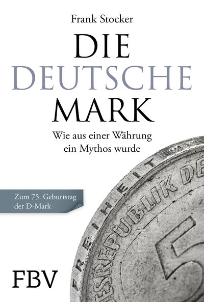 Die Deutsche Mark - Wie aus einer Währung ein Mythos wurde. Zum 75. Geburtstag der D-Mark