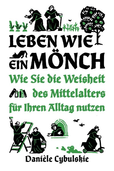 Leben wie ein Mönch - Wie Sie die Weisheit des Mittelalters für Ihren Alltag nutzen