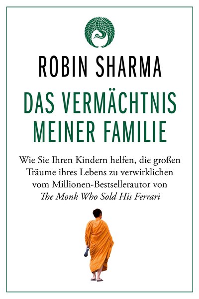 Das Vermächtnis meiner Familie - Wie Sie Ihren Kindern helfen, die großen Träume ihres Lebens zu verwirklichen vom Millionen-Bestsellerautor von The Monk Who Sold His Ferrari