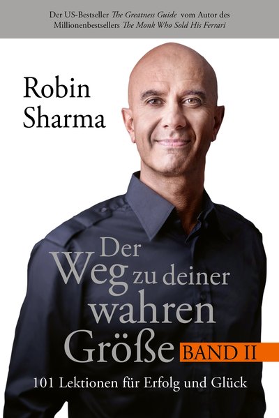 Der Weg zu deiner wahren Größe – Band 2 - 101 Lektionen für Erfolg und Glück
