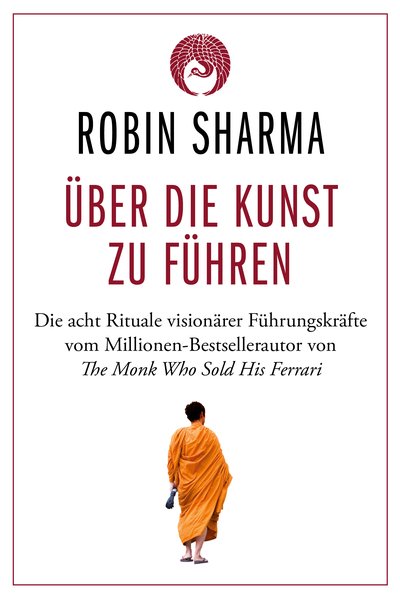 Über die Kunst zu führen - Die acht Rituale visionärer Führungskräfte