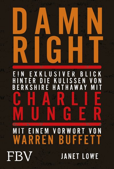 Damn Right: Ein exklusiver Blick hinter die Kulissen von Berkshire Hathaway mit Charlie Munger - Mit einem Vorwort von Warren Buffett