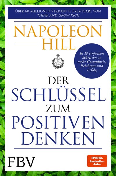 Der Schlüssel zum positiven Denken - 10 Schritte zu Gesundheit, Reichtum und Erfolg