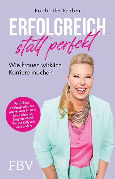 Erfolgreich statt perfekt - Wie Frauen wirklich Karriere machen