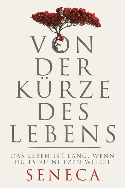 Von der Kürze des Lebens - Das Leben ist lang, wenn du es zu nutzen weißt