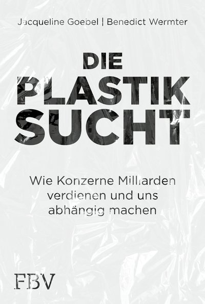 Die Plastiksucht - Wie Konzerne Milliarden verdienen und uns abhängig machen