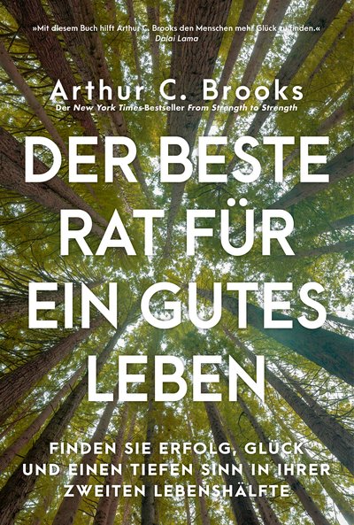 Der beste Rat für ein gutes Leben - Finden Sie Erfolg, Glück und einen tiefen Sinn in Ihrer zweiten Lebenshälfte