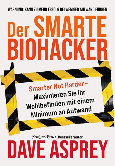 Der smarte Biohacker - Maximiere dein Wohlbefinden mit einem Minimum an Aufwand