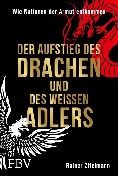 Der Aufstieg des Drachen und des weißen Adlers - Wie Nationen der Armut entkommen