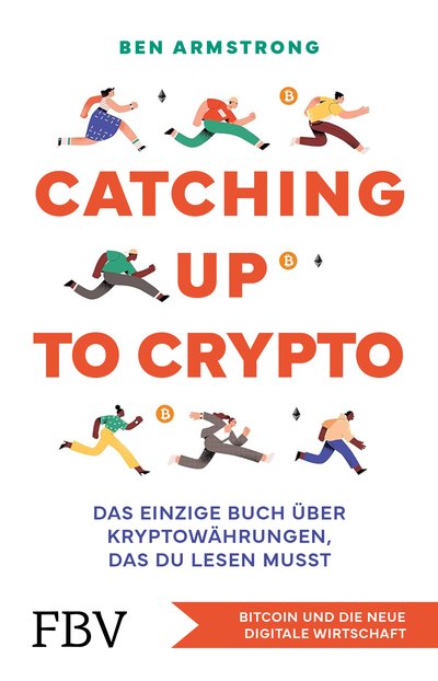 Catching up to Crypto - Das einzige Buch über Kryptowährungen, das du lesen musst. Bitcoin und die neue digitale Wirtschaft