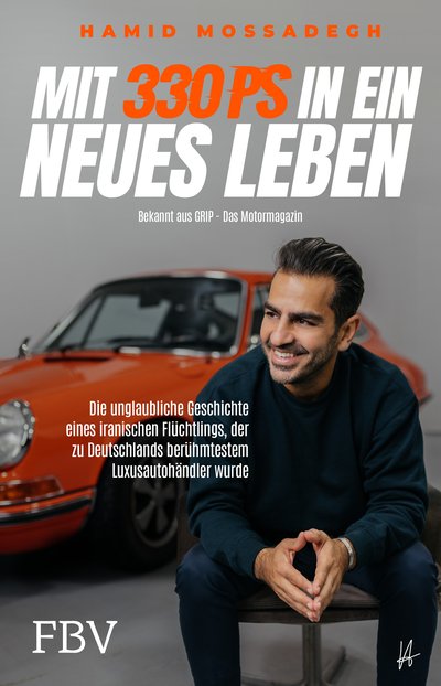 Mit 330 PS in ein neues Leben - Die unglaubliche Geschichte eines iranischen Flüchtlings, der zu Deutschlands berühmtestem Luxusautohändler wurde