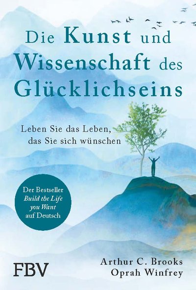 Die Kunst und Wissenschaft des Glücklichseins - Leben Sie das Leben, das Sie sich wünschen
