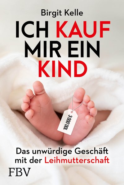 Ich kauf mir ein Kind - Das unwürdige Geschäft mit der Leihmutterschaft