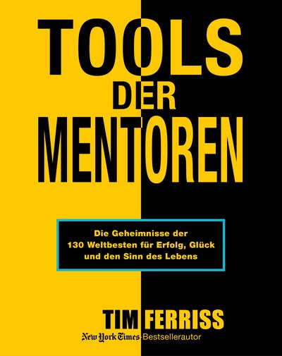 Tools der Mentoren - Die Geheimnisse der Weltbesten für Erfolg, Glück und den Sinn des Lebens