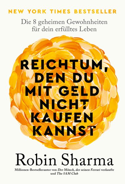 Reichtum, den du mit Geld nicht kaufen kannst - Die 8 geheimen Gewohnheiten für dein erfülltes Leben