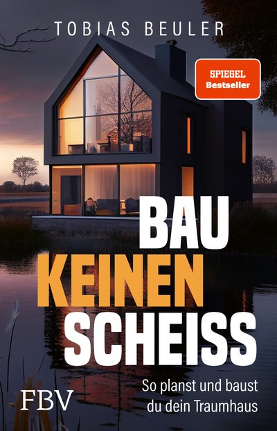 Bau keinen Scheiß - So planst und baust du dein Traumhaus