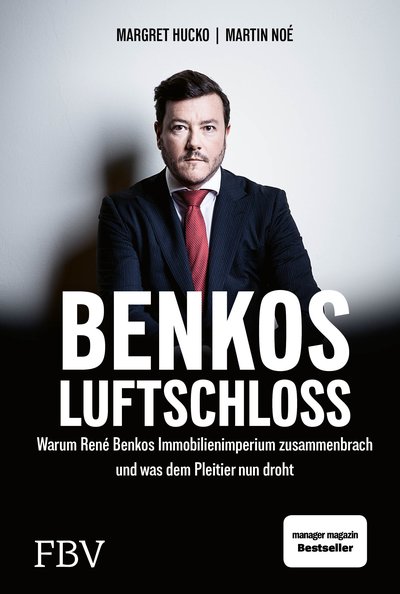 Benkos Luftschloss - Warum René Benkos Immobilienimperium zusammenbrach und was dem Pleitier nun droht
