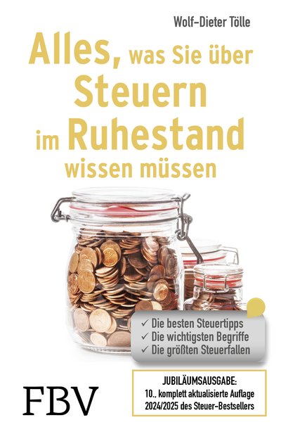 Alles, was Sie über Steuern im Ruhestand wissen müssen - Die besten Steuertipps, die wichtigsten Begriffe, die größten Steuerfallen – 10., komplett aktualisierte Auflage 2024/2025 des Steuer-Bestsellers