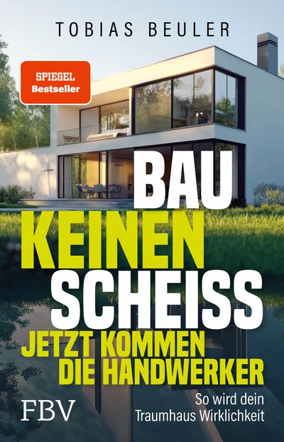 Bau keinen Scheiß – Jetzt kommen die Handwerker - So wird dein Traumhaus Wirklichkeit