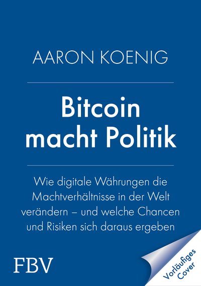 Bitcoin macht Politik - Wie digitale Währungen die Machtverhältnisse in der Welt verändern – und welche Chancen und Risiken sich daraus ergeben