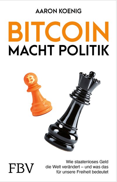 Bitcoin macht Politik - Wie staatenloses Geld die Welt verändert und was das für unsere Freiheit bedeutet