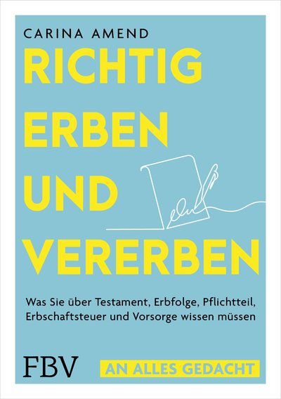 An alles gedacht – Erben und Vererben ohne Streit - Was Sie über Testament, Erbfolge, Pflichtteil, Erbschaftssteuern und Vorsorge wissen müssen