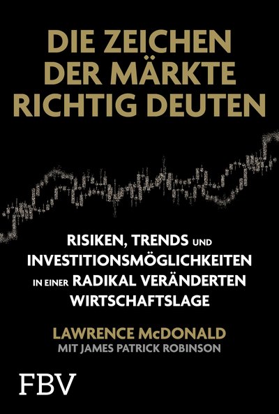 Die Zeichen der Märkte richtig deuten - Risiken, Trends und Investitionsmöglichkeiten in einer radikal veränderten Wirtschaftslage