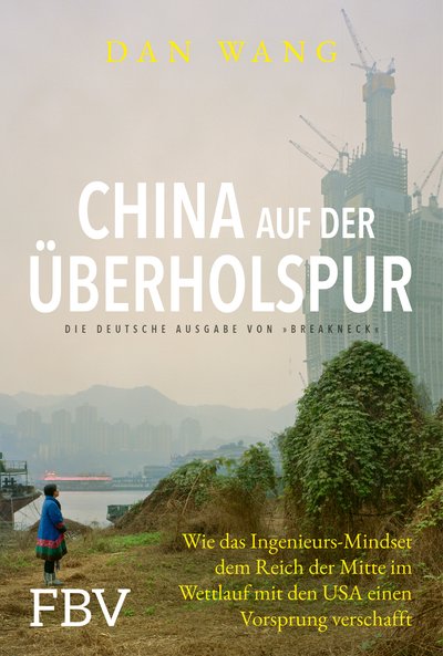 China auf der Überholspur - Warum das Reich der Mitte beim Wettlauf mit den USA die Nase vorne hat und was das chinesische Mindset über den Aufstieg des Landes verrät