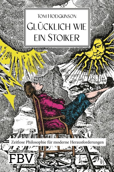 Glücklich wie ein Stoiker - Zeitlose Philosophie für moderne Herausforderungen