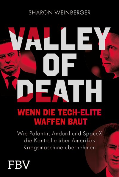 Valley of Death – Wenn die Tech-Elite Waffen baut - Wie Palantir, Anduril und SpaceX die Kontrolle über Amerikas Kriegsmaschine übernehmen