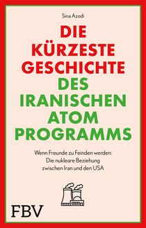 Die kürzeste Geschichte des iranischen Atomprogramms