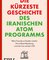 Die kürzeste Geschichte des iranischen Atomprogramms