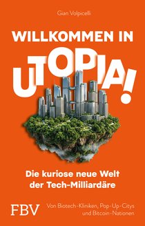 Willkommen in Utopia! – die kuriose neue Welt der Tech-Milliardäre