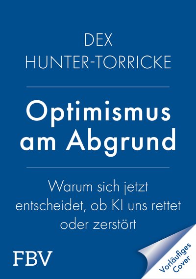 Optimismus am Abgrund - Warum sich jetzt entscheidet, ob KI uns rettet oder zerstört