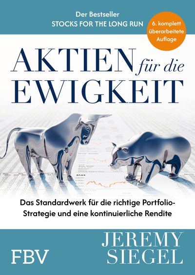 Aktien für die Ewigkeit, 6. A. - Das Standardwerk für die richtige Portfolio-Strategie und eine kontinuierliche Rendite