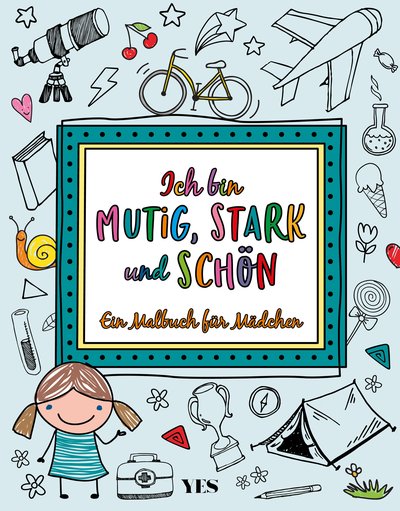 Ich bin mutig, stark und schön - Ein Malbuch für Mädchen