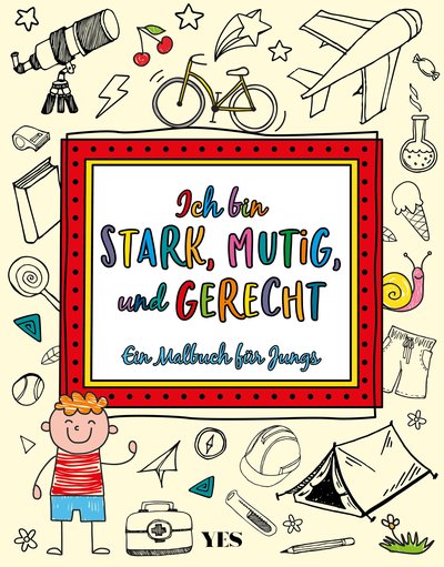 Ich bin stark, mutig und gerecht - Ein Malbuch für Jungs