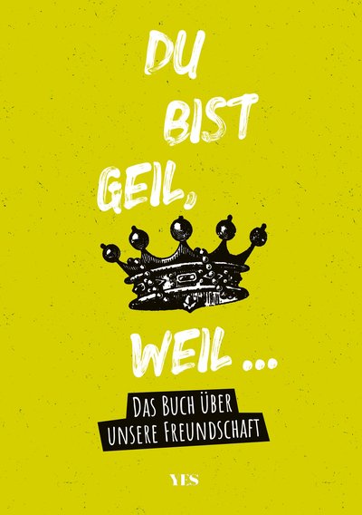 Du bist geil, weil... - Das Buch über unsere Freundschaft. Ausfüllbuch für deine beste Freundin oder deinen besten Freund