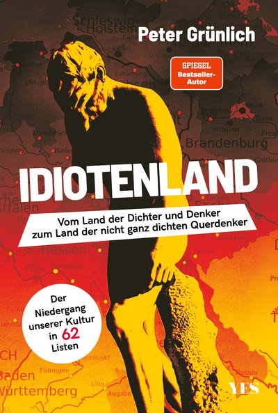 Idiotenland - Vom Land der Dichter und Denker zum Land der nicht ganz dichten Querdenker. Der Niedergang unserer Kultur in 62 Listen