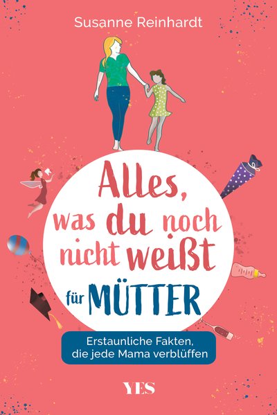 Alles, was du noch nicht weißt - für Mütter - Erstaunliche Fakten, die jede Mama verblüffen