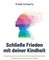 Schließe Frieden mit deiner Kindheit