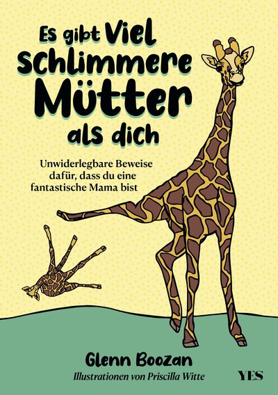 Es gibt viel schlimmere Mütter als dich - Unwiderlegbare Beweise dafür, dass du eine fantastische Mama bist