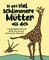 Es gibt viel schlimmere Mütter als dich