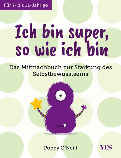 Ich bin super, so wie ich bin - Das Mitmachbuch zur Stärkung des Selbstbewusstseins